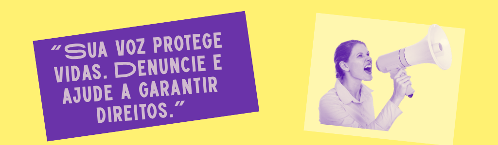 Sua voz protege vidas.