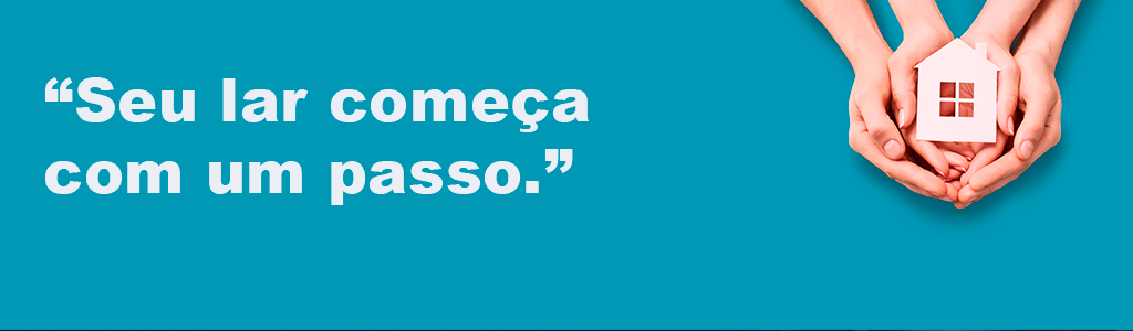 Seu lar começa com um passo.